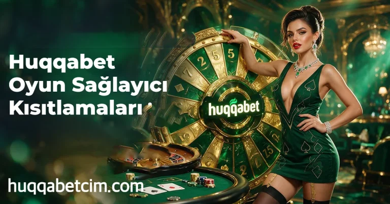 Huqqabet Oyun Sağlayıcı Kısıtlamaları